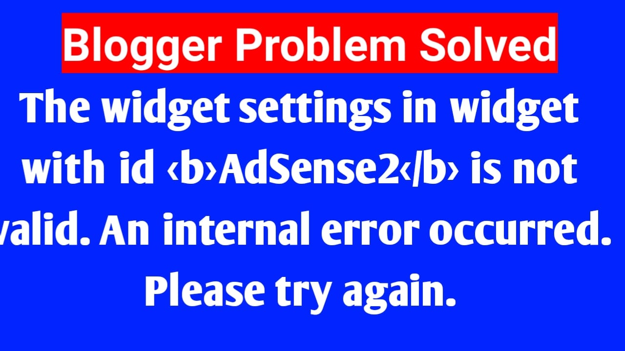 You are currently viewing The widget settings in widget with id AdSense2 is not valid Problem Solved
